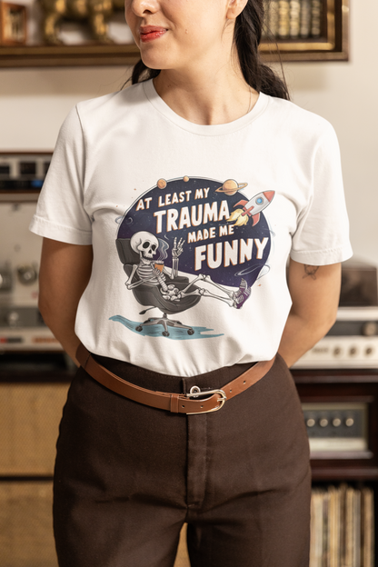 Atleast My Trauma Made Me Funny T-shirt