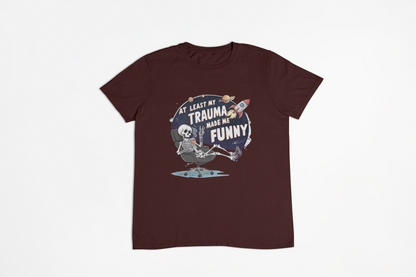 Atleast My Trauma Made Me Funny T-shirt