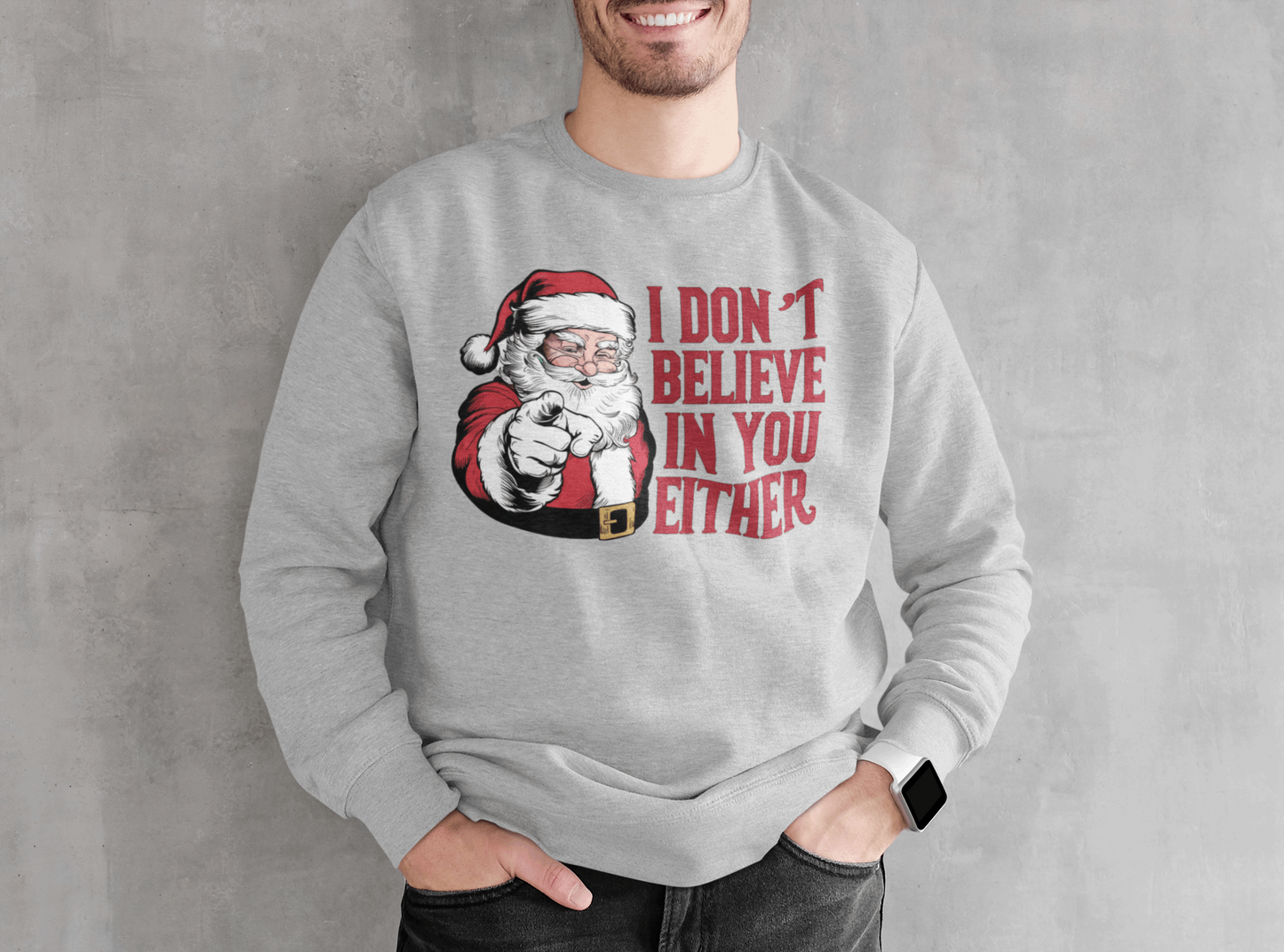 I Don't Believe in You Either Santa Sweatshirt