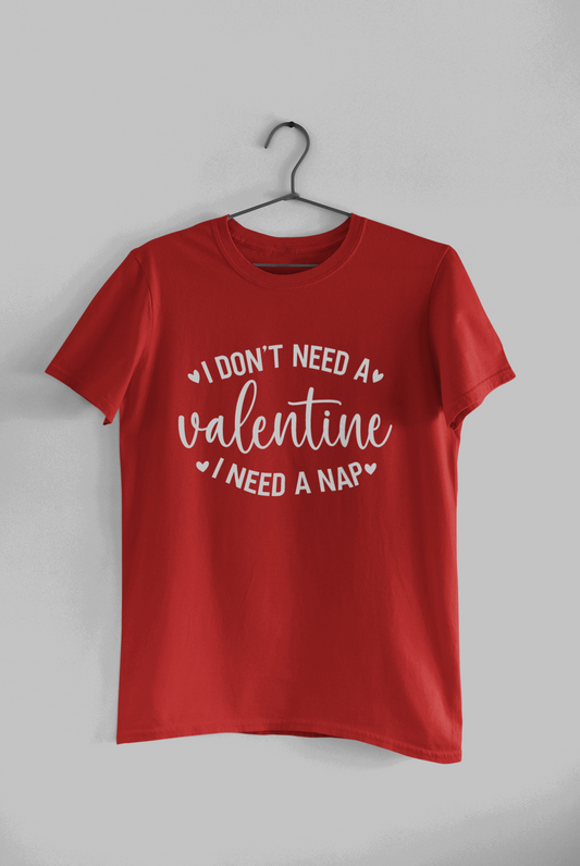 I Don't Need a Valentine, I Need a Nap T-shirt