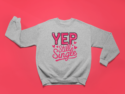 Yep Still Single Sweatshirt