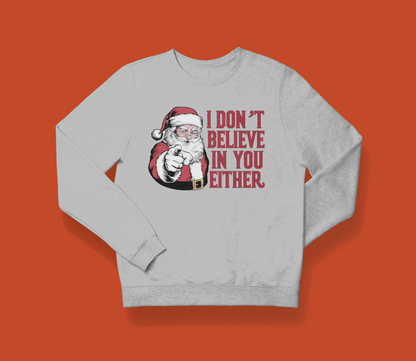 I Don't Believe in You Either Santa Sweatshirt