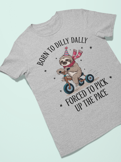 Born to Dilly Dally Forced To Pick Up The Pace T-shirt