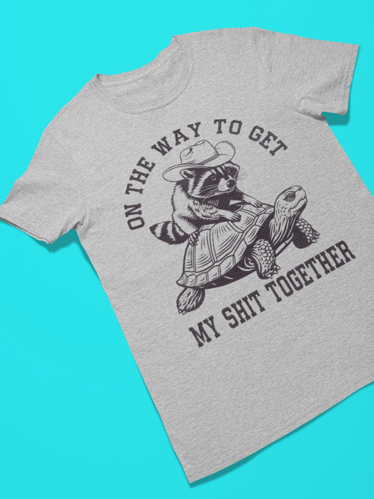 On The Way to Get My Shit Together T-shirt