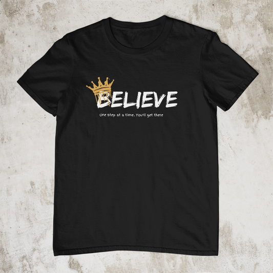 Believe - One Step at a Time You'll Get There T-shirt