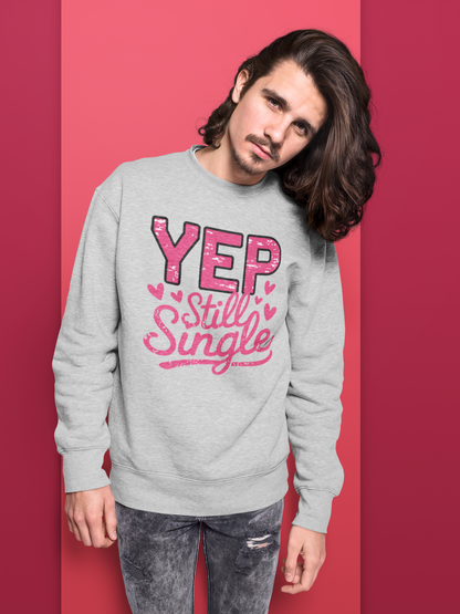 Yep Still Single Sweatshirt