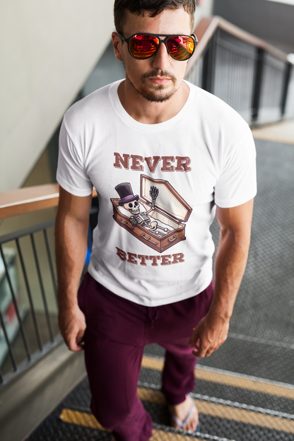 Never Better T-shirt