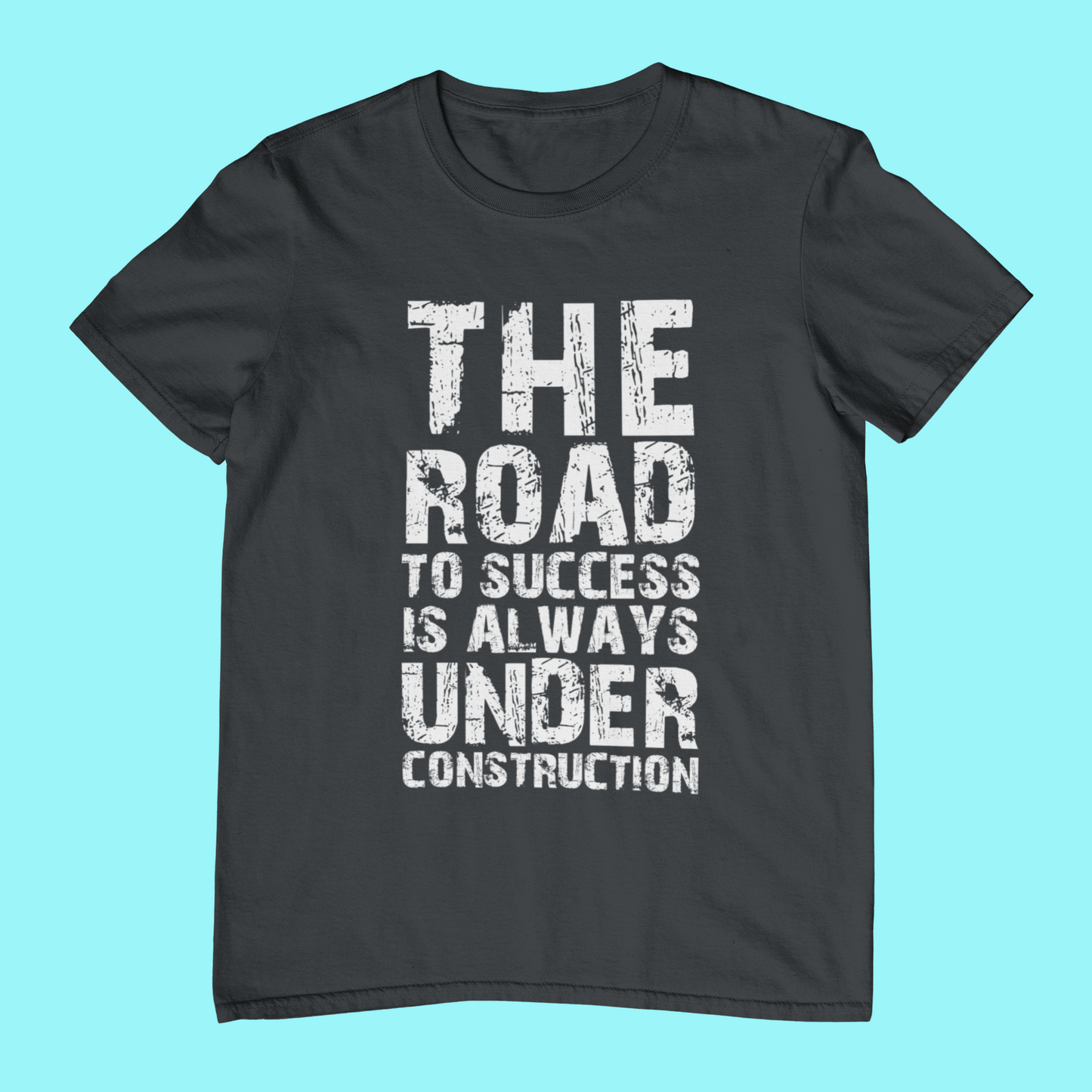 The Road to Success is Always Under Construction T-shirt