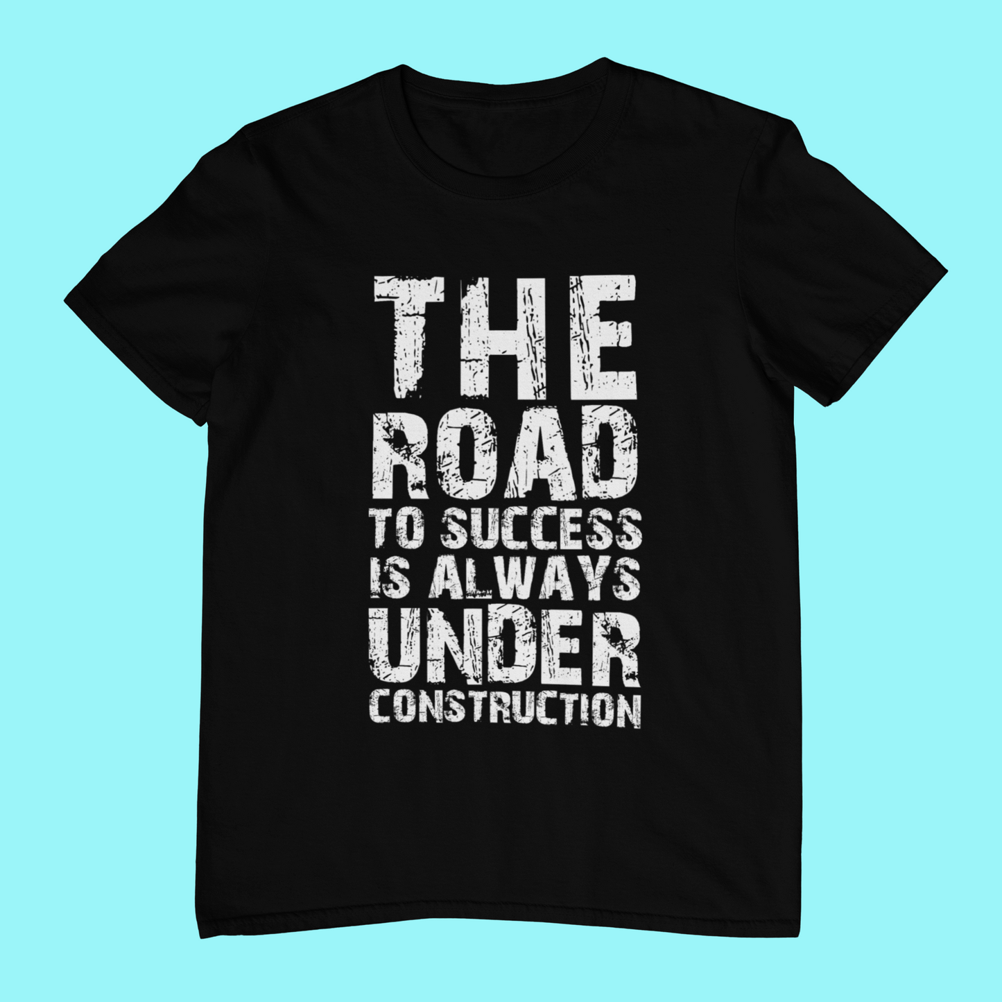 The Road to Success is Always Under Construction T-shirt