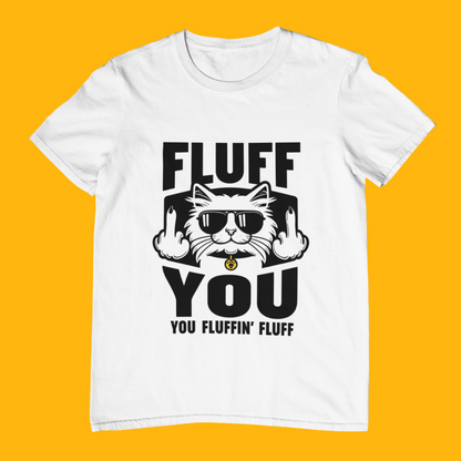 Fluff You Fluffin Fluff T-shirt