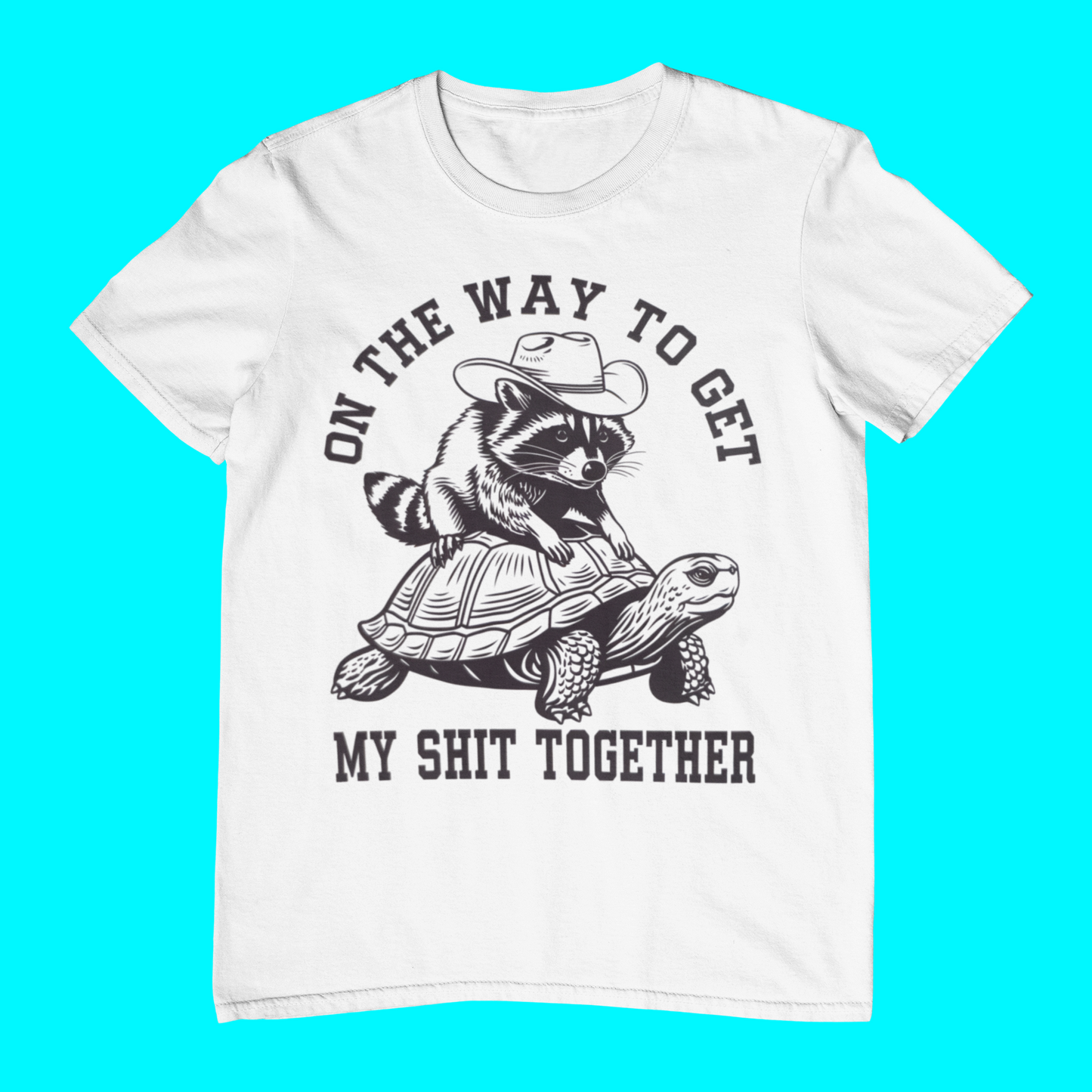 On The Way to Get My Shit Together T-shirt